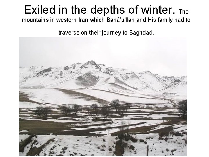 Exiled in the depths of winter. The mountains in western Iran which Bahá’u’lláh and