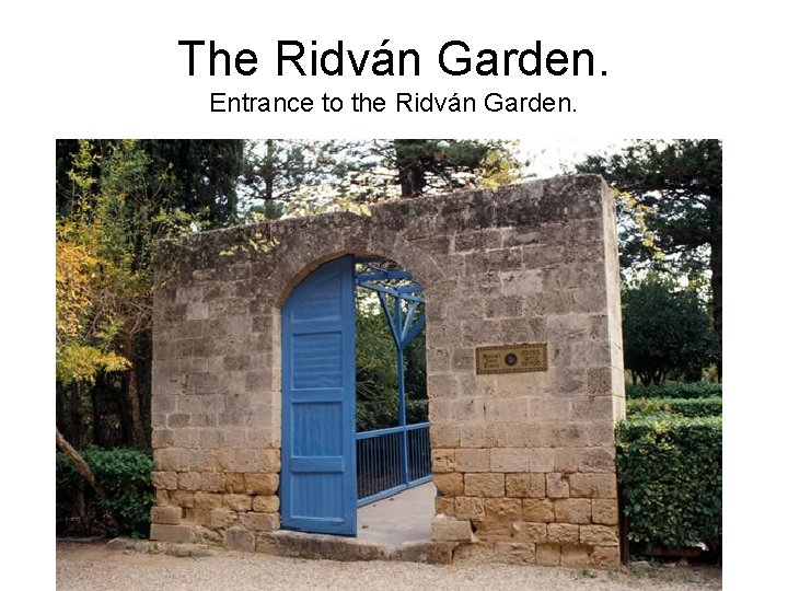 The Ridván Garden. Entrance to the Ridván Garden. 