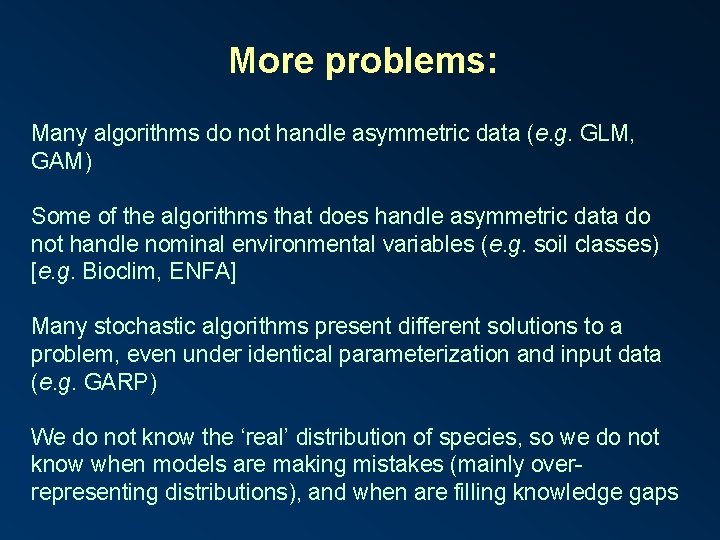 More problems: Many algorithms do not handle asymmetric data (e. g. GLM, GAM) Some