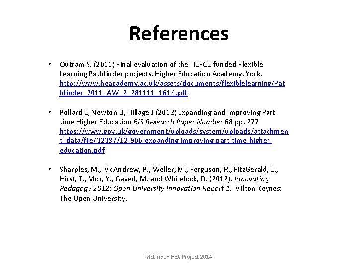 References • Outram S. (2011) Final evaluation of the HEFCE-funded Flexible Learning Pathfinder projects.