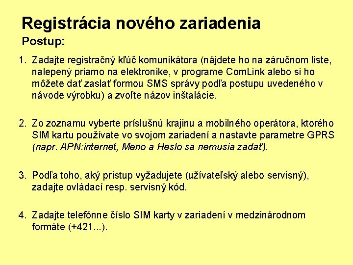 Registrácia nového zariadenia Postup: 1. Zadajte registračný kľúč komunikátora (nájdete ho na záručnom liste,