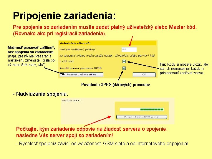 Pripojenie zariadenia: Pre spojenie so zariadením musíte zadať platný užívateľský alebo Master kód. (Rovnako