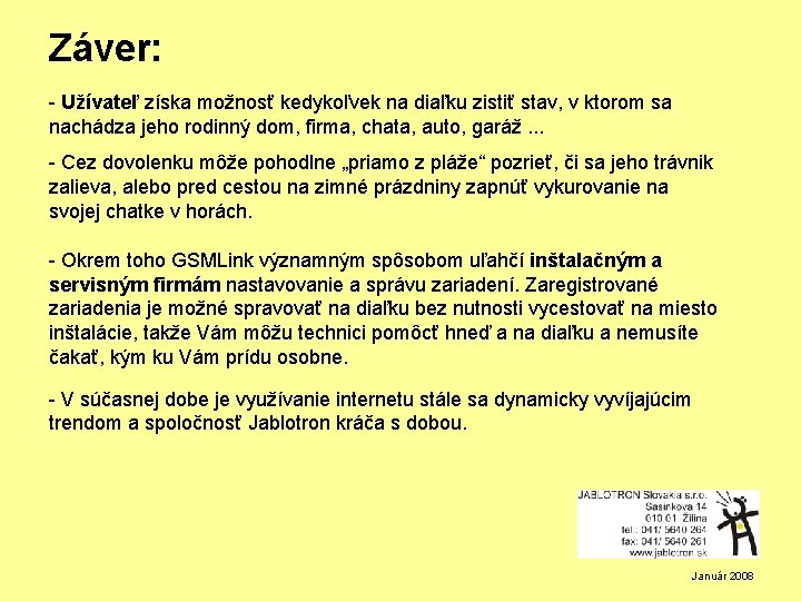 Záver: - Užívateľ získa možnosť kedykoľvek na diaľku zistiť stav, v ktorom sa nachádza