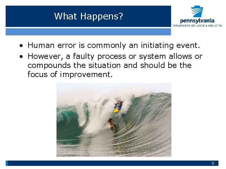 What Happens? • Human error is commonly an initiating event. • However, a faulty