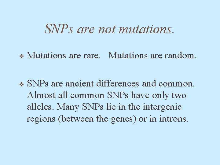 SNPs are not mutations. v Mutations are rare. Mutations are random. v SNPs are