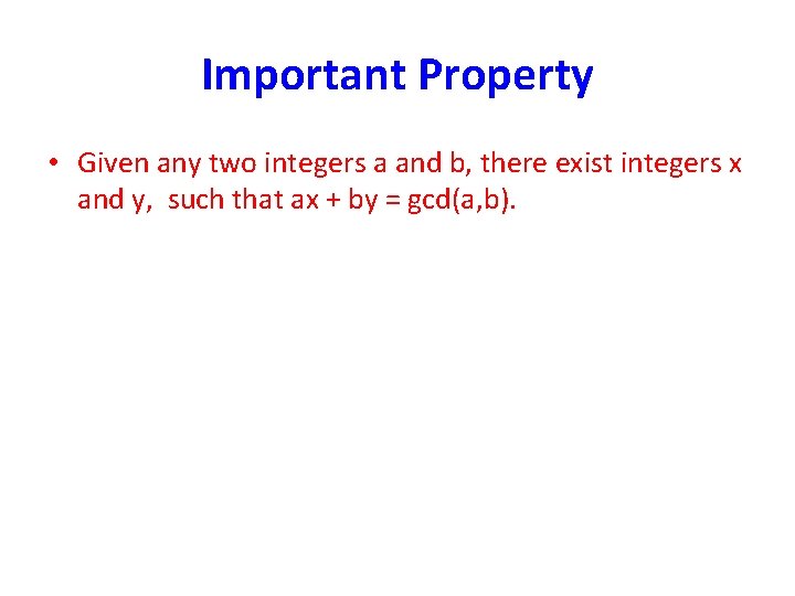 Important Property • Given any two integers a and b, there exist integers x