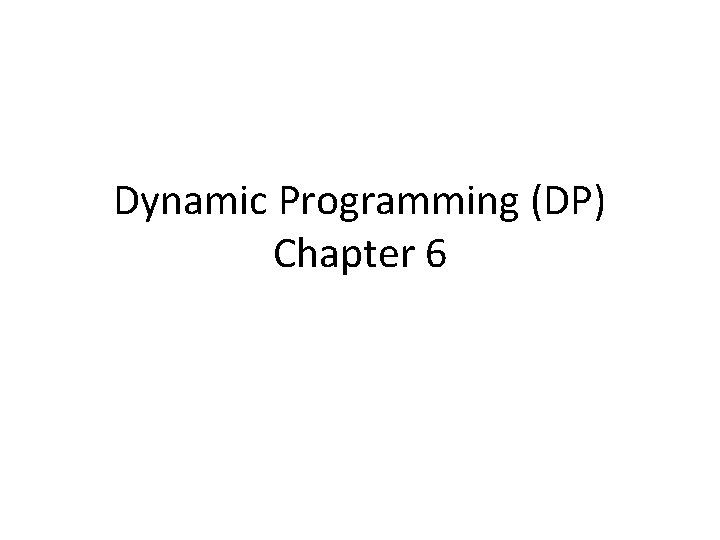 Dynamic Programming (DP) Chapter 6 