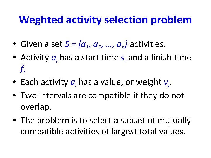 Weghted activity selection problem • Given a set S = {a 1, a 2,