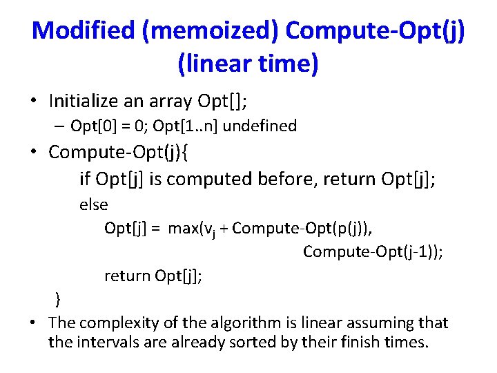 Modified (memoized) Compute-Opt(j) (linear time) • Initialize an array Opt[]; – Opt[0] = 0;