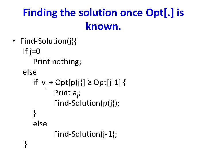 Finding the solution once Opt[. ] is known. • Find-Solution(j){ If j=0 Print nothing;