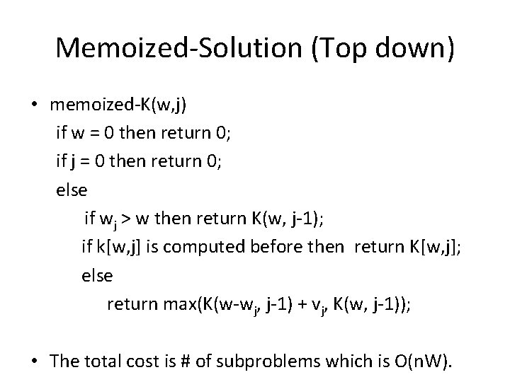 Memoized-Solution (Top down) • memoized-K(w, j) if w = 0 then return 0; if