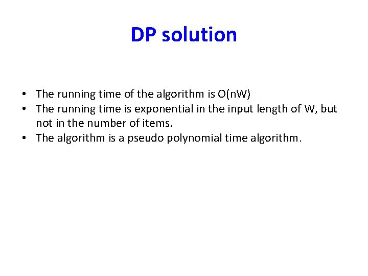 DP solution • The running time of the algorithm is O(n. W) • The