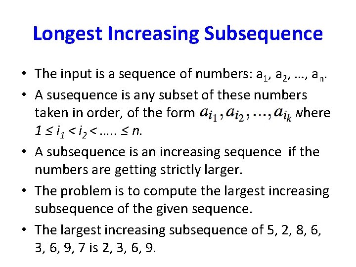 Longest Increasing Subsequence • The input is a sequence of numbers: a 1, a