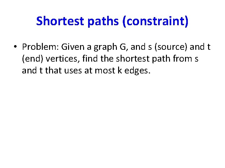 Shortest paths (constraint) • Problem: Given a graph G, and s (source) and t