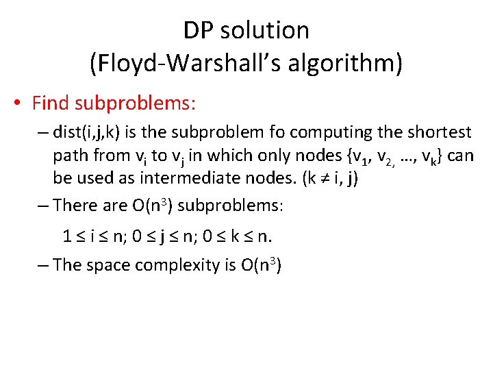 DP solution (Floyd-Warshall’s algorithm) • Find subproblems: – dist(i, j, k) is the subproblem