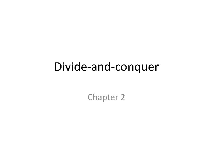 Divide-and-conquer Chapter 2 