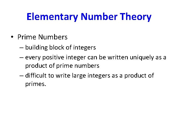 Elementary Number Theory • Prime Numbers – building block of integers – every positive