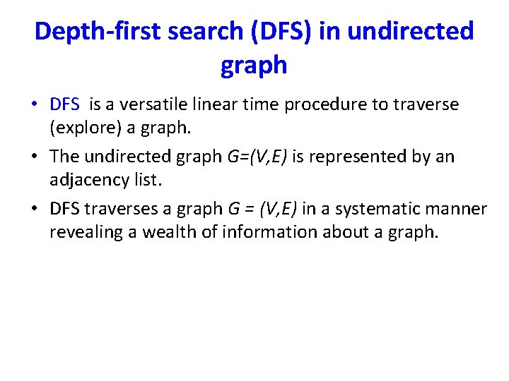 Depth-first search (DFS) in undirected graph • DFS is a versatile linear time procedure