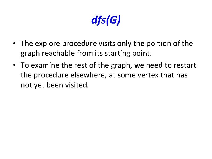 dfs(G) • The explore procedure visits only the portion of the graph reachable from