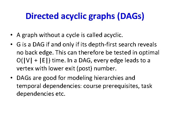 Directed acyclic graphs (DAGs) • A graph without a cycle is called acyclic. •