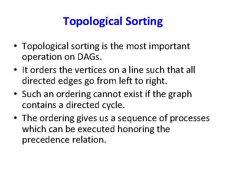 Topological Sorting • Topological sorting is the most important operation on DAGs. • It