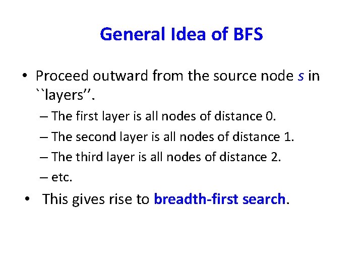 General Idea of BFS • Proceed outward from the source node s in ``layers’’.