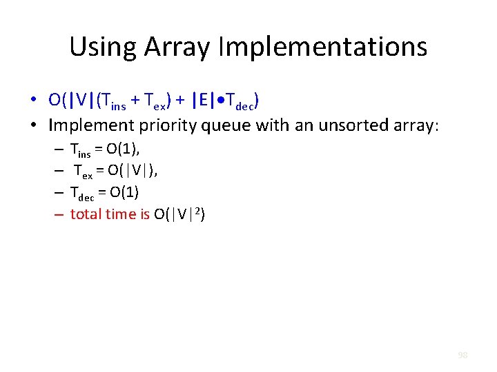 Using Array Implementations • O(|V|(Tins + Tex) + |E| Tdec) • Implement priority queue