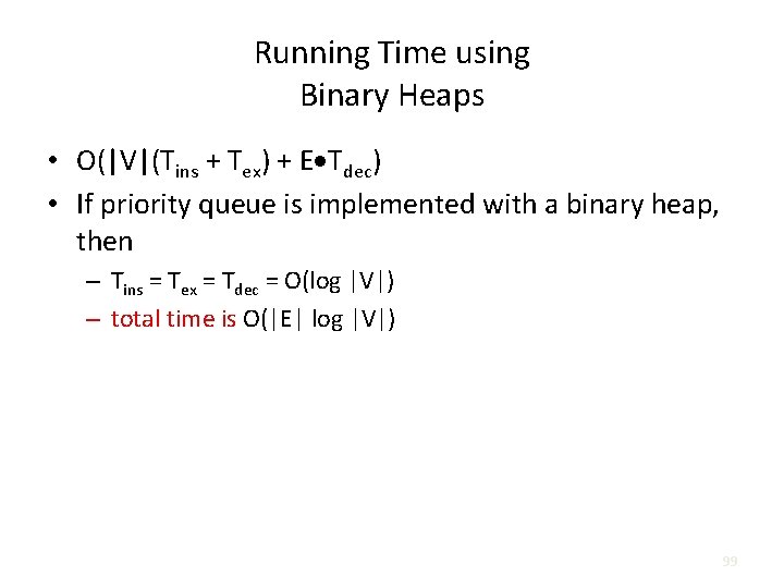 Running Time using Binary Heaps • O(|V|(Tins + Tex) + E Tdec) • If