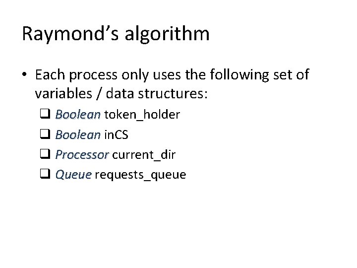 Raymond’s algorithm • Each process only uses the following set of variables / data