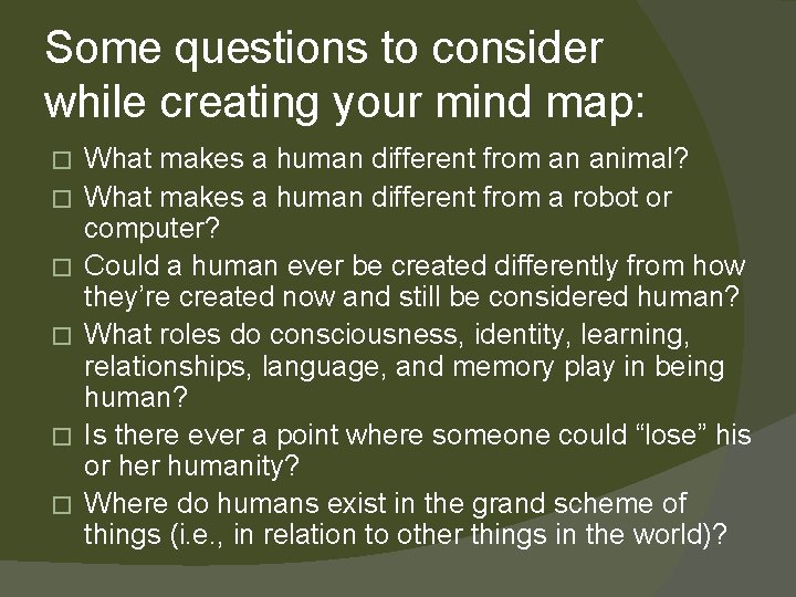 Some questions to consider while creating your mind map: � � � What makes