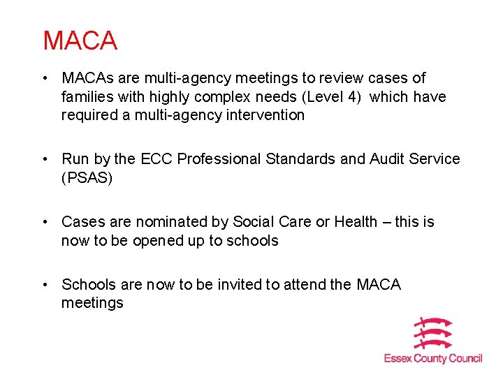 MACA • MACAs are multi-agency meetings to review cases of families with highly complex