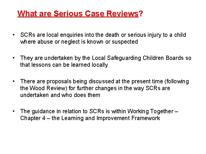 What are Serious Case Reviews? • SCRs are local enquiries into the death or