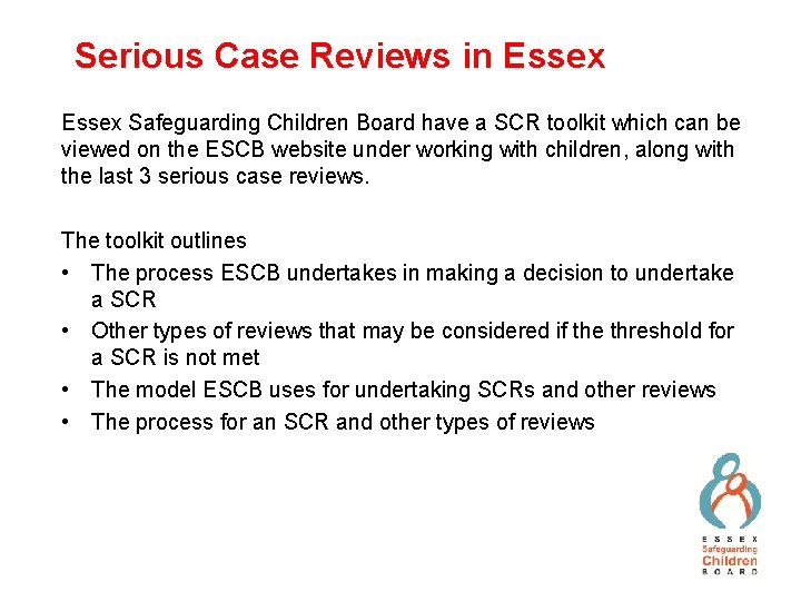 Serious Case Reviews in Essex Safeguarding Children Board have a SCR toolkit which can