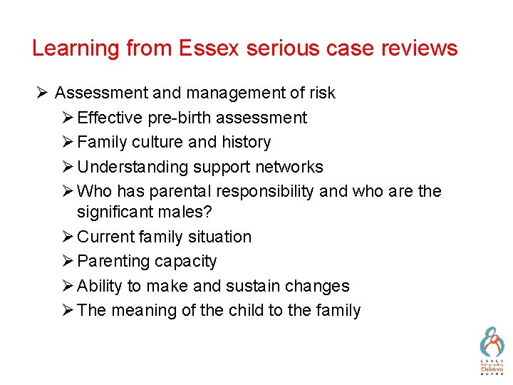 Learning from Essex serious case reviews Ø Assessment and management of risk Ø Effective