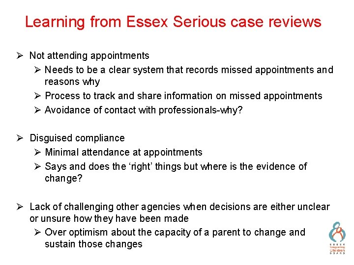 Learning from Essex Serious case reviews Ø Not attending appointments Ø Needs to be