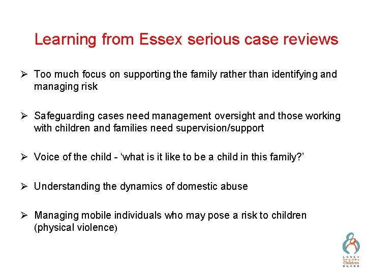 Learning from Essex serious case reviews Ø Too much focus on supporting the family