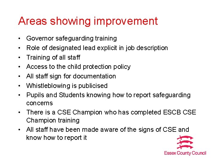 Areas showing improvement • • Governor safeguarding training Role of designated lead explicit in