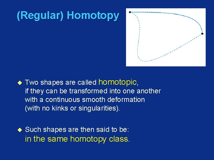 (Regular) Homotopy u Two shapes are called homotopic, if they can be transformed into