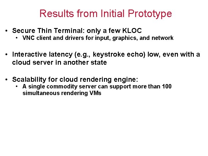 Results from Initial Prototype • Secure Thin Terminal: only a few KLOC • VNC