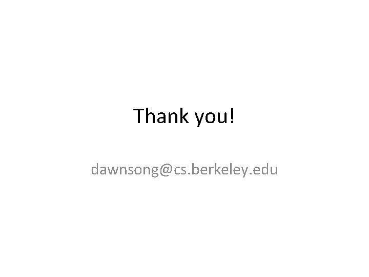 Thank you! dawnsong@cs. berkeley. edu 