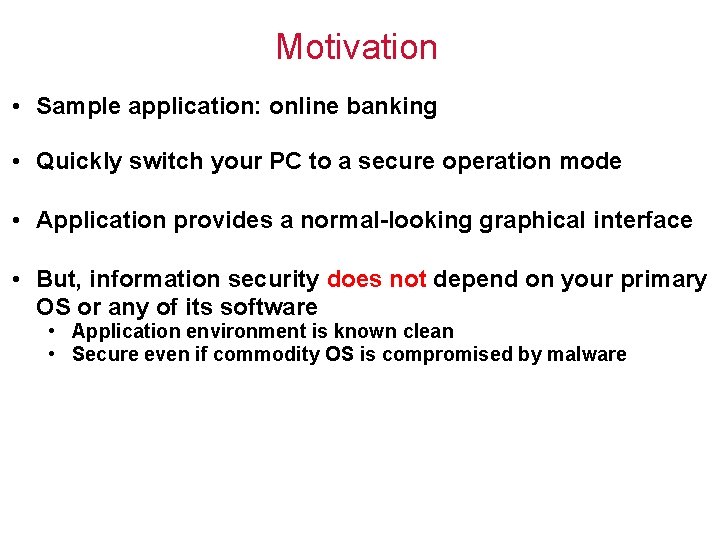 Motivation • Sample application: online banking • Quickly switch your PC to a secure