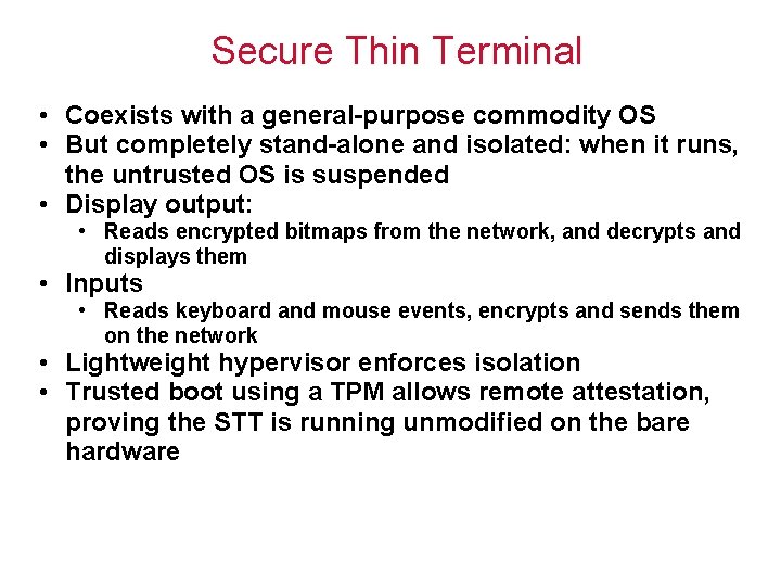 Secure Thin Terminal • Coexists with a general-purpose commodity OS • But completely stand-alone