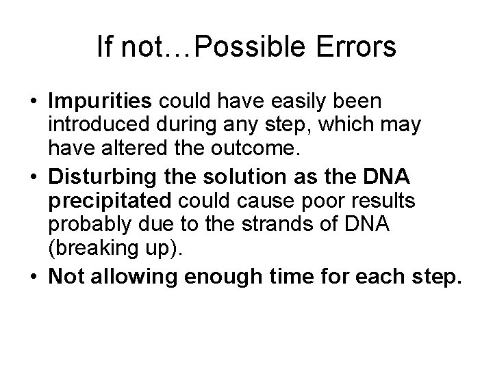 If not…Possible Errors • Impurities could have easily been introduced during any step, which