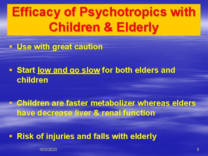 Efficacy of Psychotropics with Children & Elderly § Use with great caution § Start
