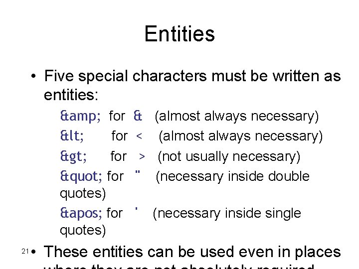 Entities • Five special characters must be written as entities: & for & (almost