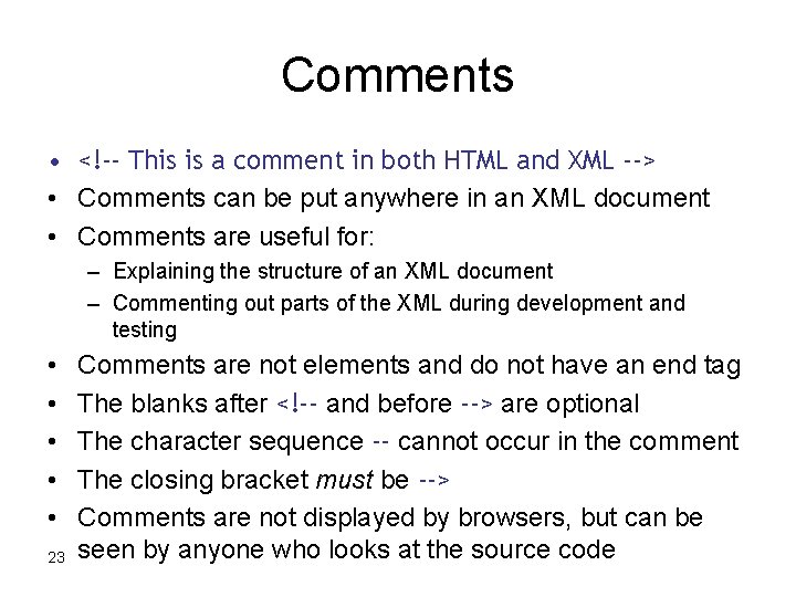 Comments • <!-- This is a comment in both HTML and XML --> •