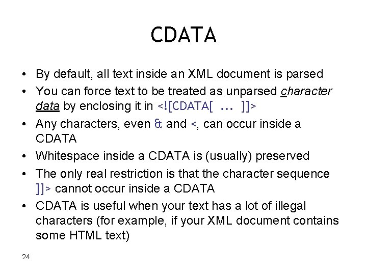 CDATA • By default, all text inside an XML document is parsed • You