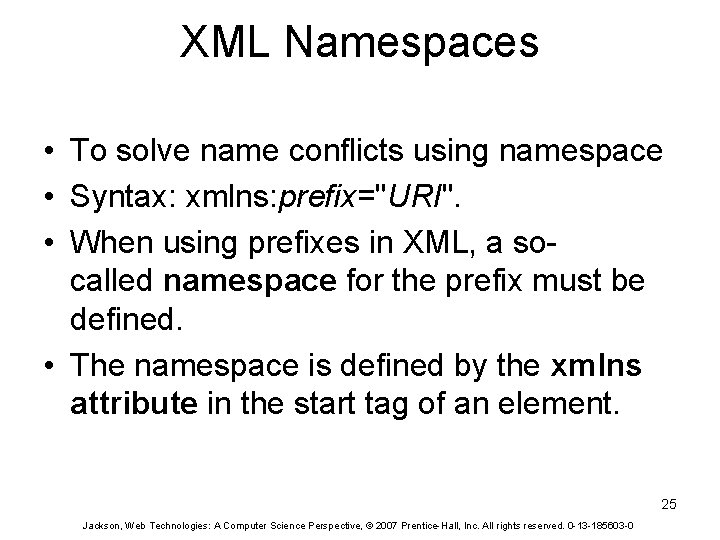 XML Namespaces • To solve name conflicts using namespace • Syntax: xmlns: prefix="URI". •