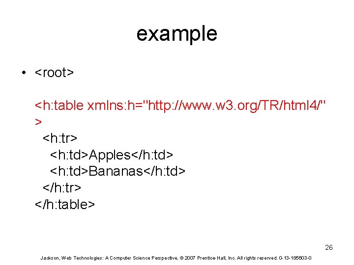 example • <root> <h: table xmlns: h="http: //www. w 3. org/TR/html 4/" > <h: