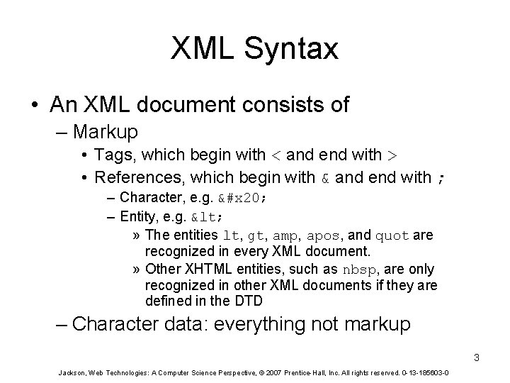 XML Syntax • An XML document consists of – Markup • Tags, which begin